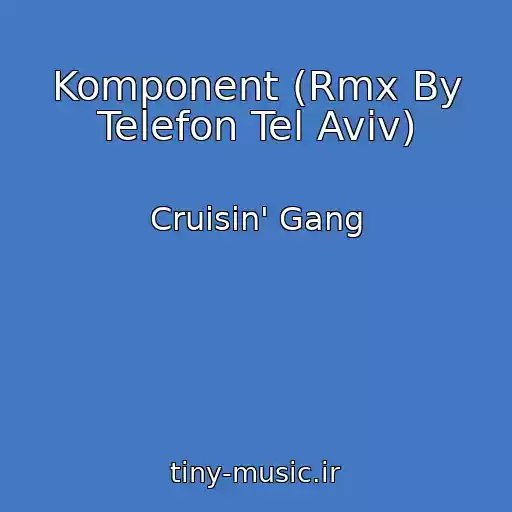 کاور آهنگ Komponent (Rmx By Telefon Tel Aviv) از Cruisin' Gang