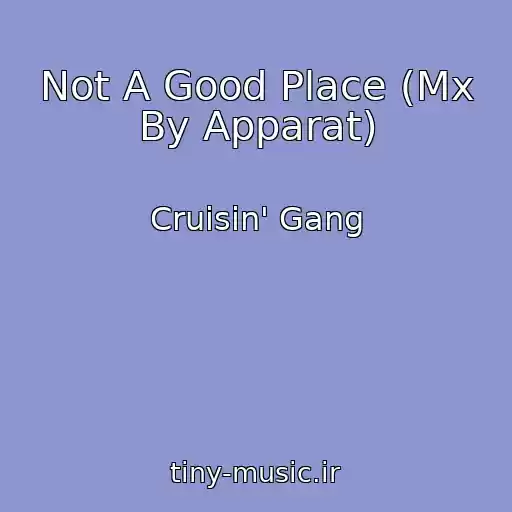 کاور آهنگ Not A Good Place (Mx By Apparat) از Cruisin' Gang