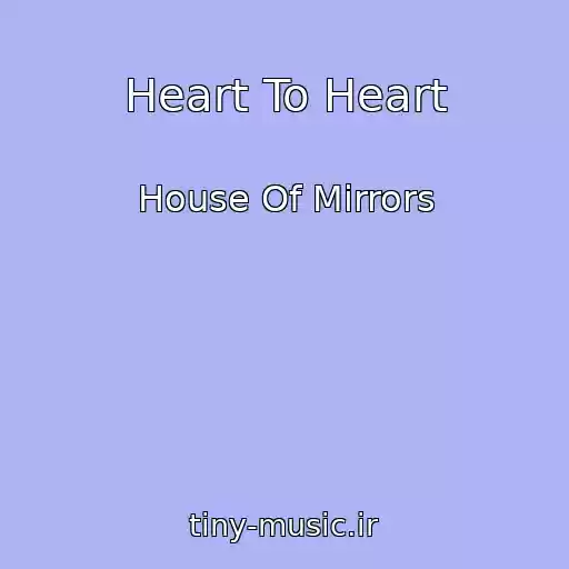کاور آهنگ Heart To Heart از House Of Mirrors