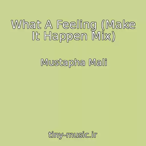 کاور آهنگ What A Feeling (Make It Happen Mix) از Mustapha Mali