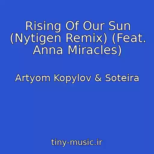 کاور آهنگ Rising Of Our Sun (Nytigen Remix) (Feat. Anna Miracles) از Artyom Kopylov & Soteira