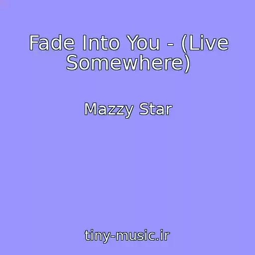 کاور آهنگ Fade Into You - (Live Somewhere) از Mazzy Star