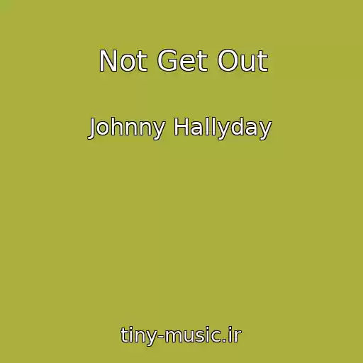 کاور آهنگ Not Get Out از Johnny Hallyday
