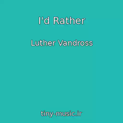 کاور آهنگ I'd Rather از Luther Vandross