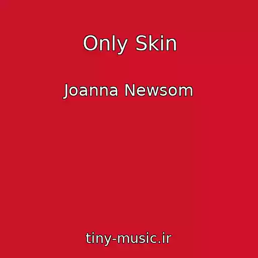 کاور آهنگ Only Skin از Joanna Newsom