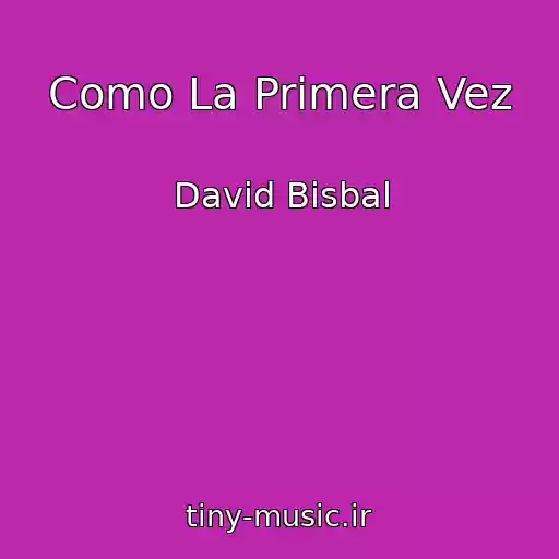 کاور آهنگ Como La Primera Vez از David Bisbal