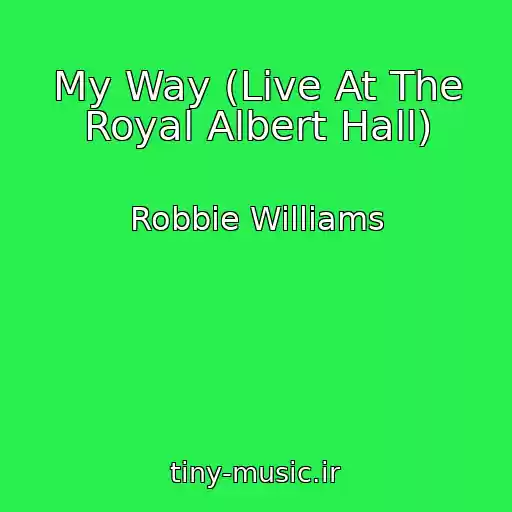 کاور آهنگ My Way (Live At The Royal Albert Hall) از Robbie Williams