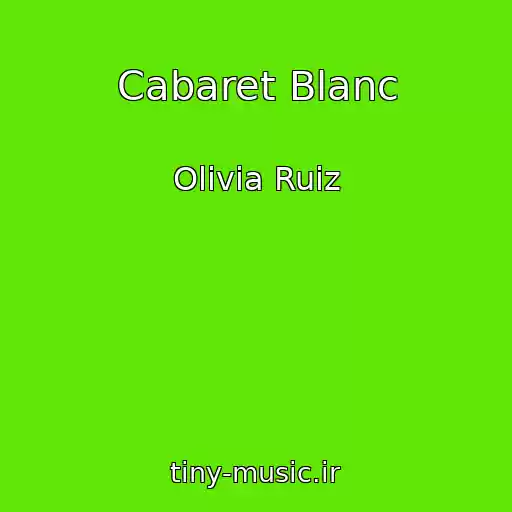 کاور آهنگ Cabaret Blanc از Olivia Ruiz