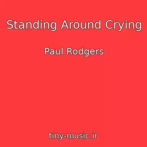 کاور آهنگ Standing Around Crying از Paul Rodgers