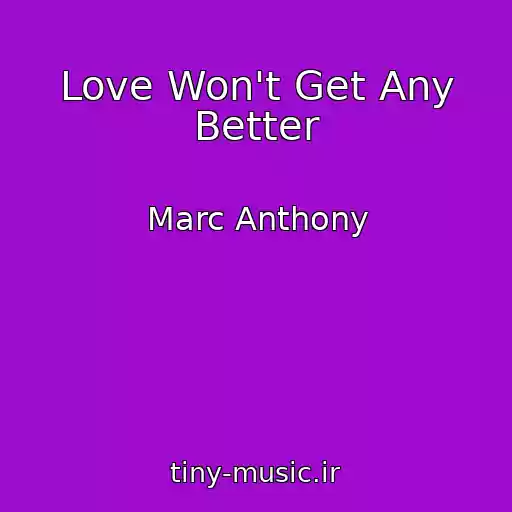 کاور آهنگ Love Won't Get Any Better از Marc Anthony