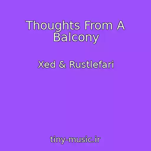کاور آهنگ Thoughts From A Balcony از Xed & Rustlefari