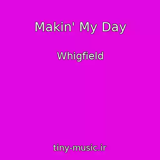 کاور آهنگ Makin' My Day از Whigfield
