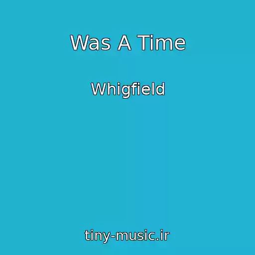 کاور آهنگ Was A Time از Whigfield