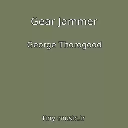 کاور آهنگ Gear Jammer از George Thorogood