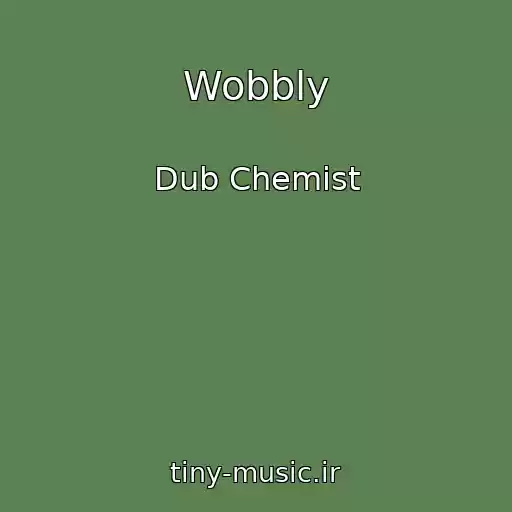 کاور آهنگ Wobbly از Dub Chemist