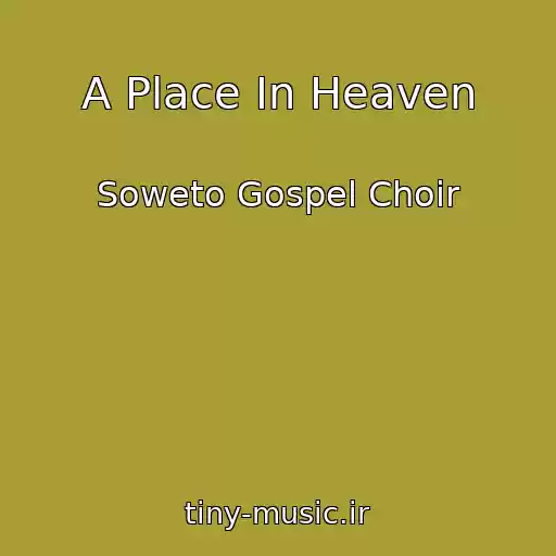 کاور آهنگ A Place In Heaven از Soweto Gospel Choir