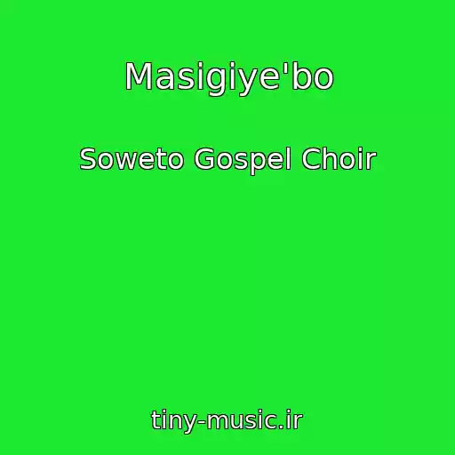 کاور آهنگ Masigiye'bo از Soweto Gospel Choir