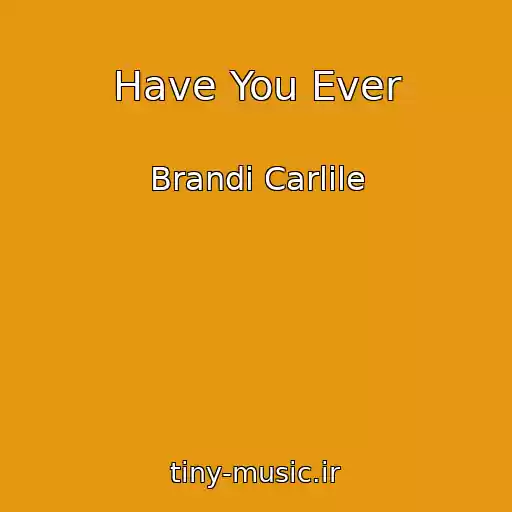 کاور آهنگ Have You Ever از Brandi Carlile