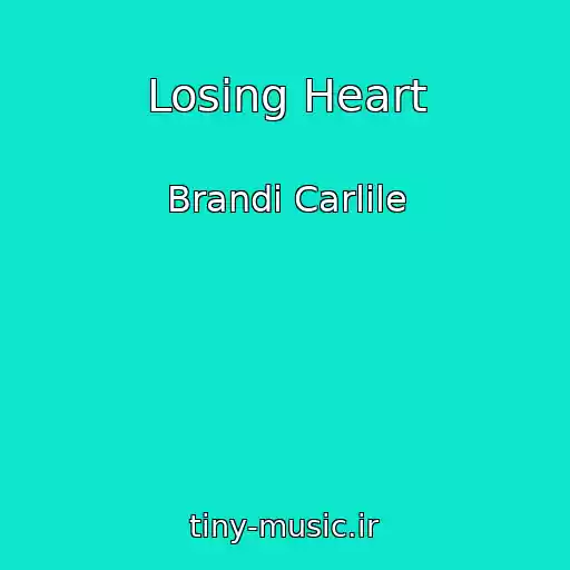 کاور آهنگ Losing Heart از Brandi Carlile