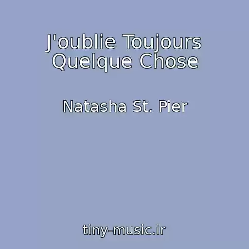 کاور آهنگ J'oublie Toujours Quelque Chose از Natasha St. Pier