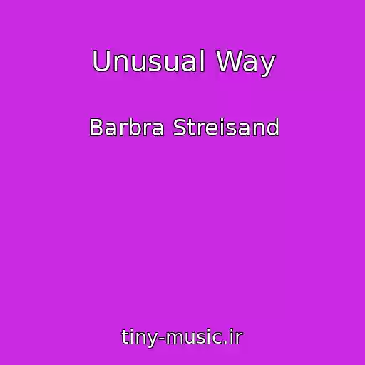 کاور آهنگ Unusual Way از Barbra Streisand