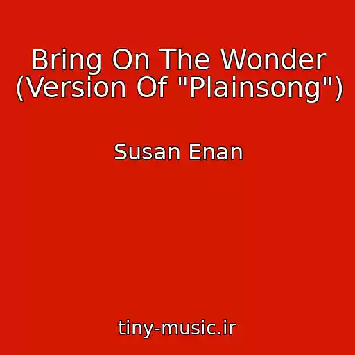 کاور آهنگ Bring On The Wonder (Version Of "Plainsong") از Susan Enan