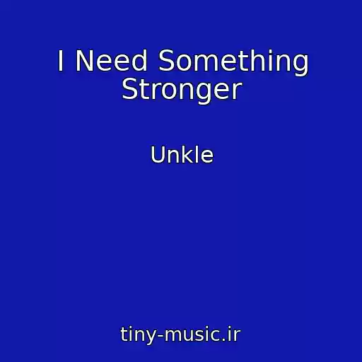 کاور آهنگ I Need Something Stronger از Unkle