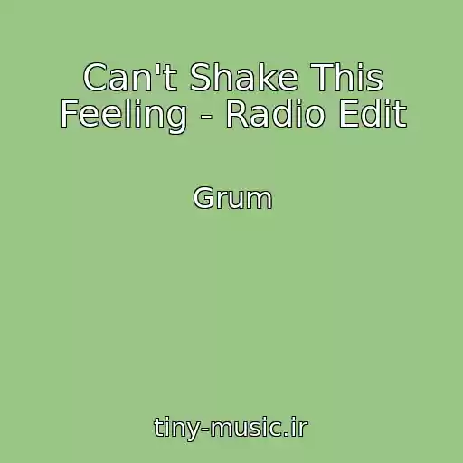 کاور آهنگ Can't Shake This Feeling - Radio Edit از Grum