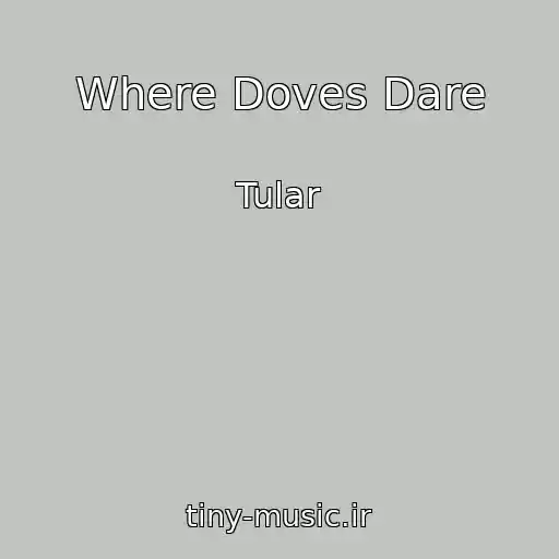 کاور آهنگ Where Doves Dare از Tular