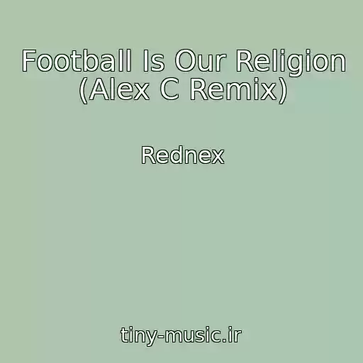 کاور آهنگ Football Is Our Religion (Alex C Remix) از Rednex