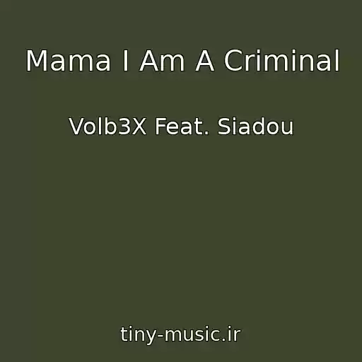 کاور آهنگ Mama I Am A Criminal از Volb3X Feat. Siadou