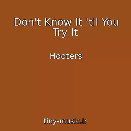 کاور آهنگ Don't Know It 'til You Try It از Hooters