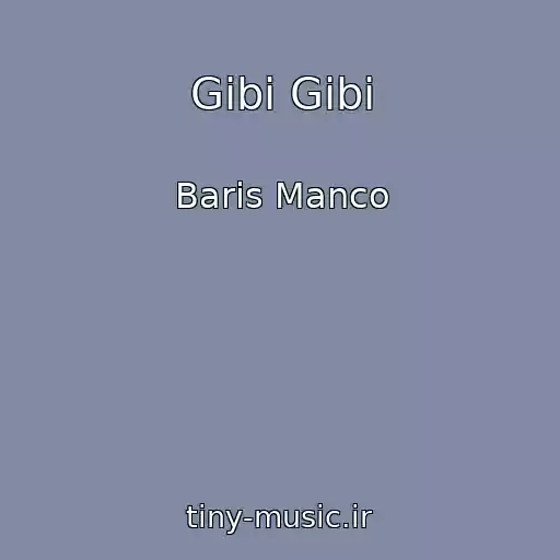 کاور آهنگ Gibi Gibi از Baris Manco