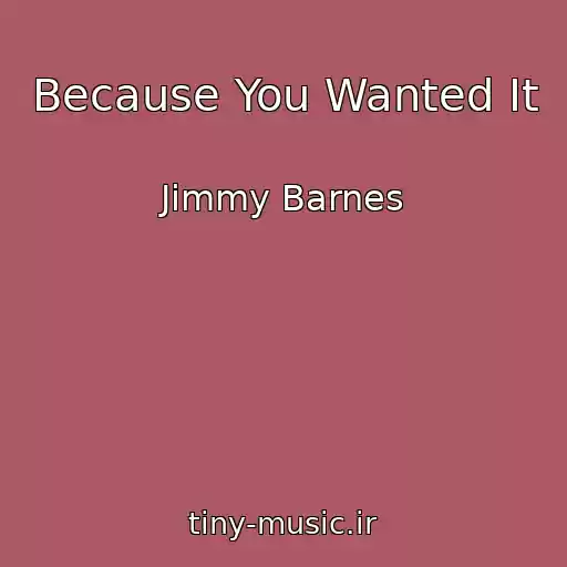 کاور آهنگ Because You Wanted It از Jimmy Barnes