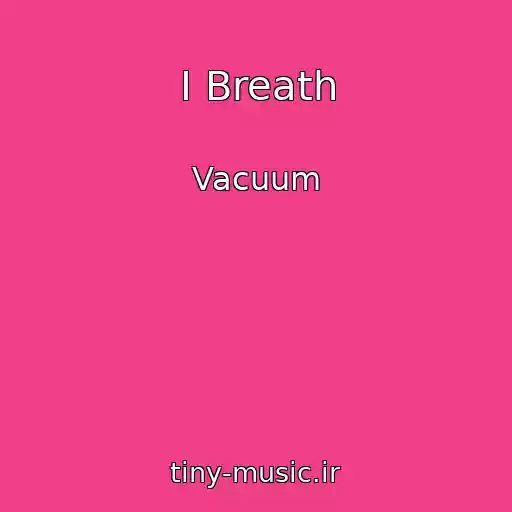 کاور آهنگ I Breath از Vacuum