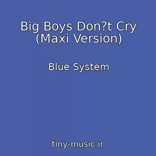 کاور آهنگ Big Boys Don?t Cry (Maxi Version) از Blue System