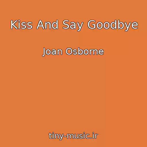 کاور آهنگ Kiss And Say Goodbye از Joan Osborne