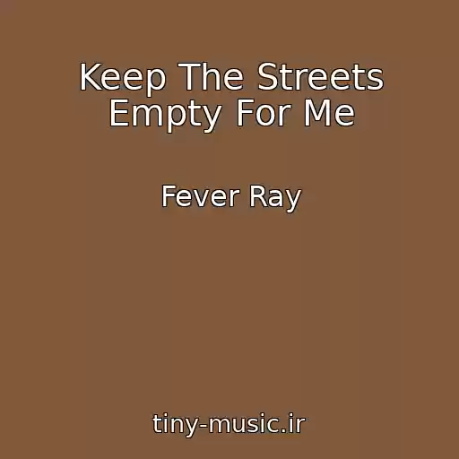 کاور آهنگ Keep The Streets Empty For Me از Fever Ray