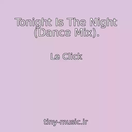 کاور آهنگ Tonight Is The Night (Dance Mix). از Le Click