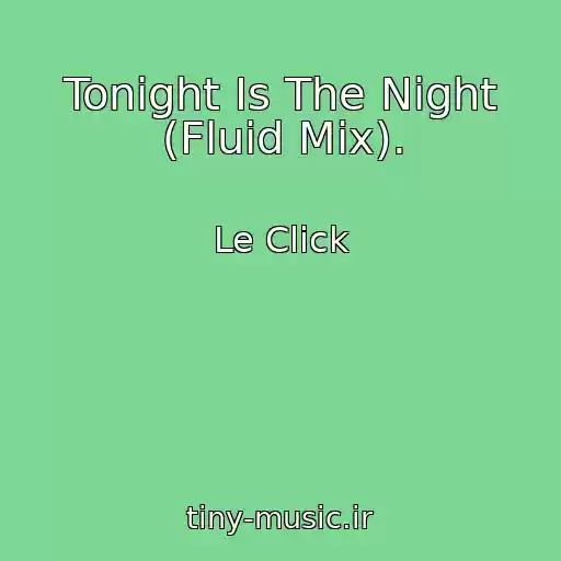 کاور آهنگ Tonight Is The Night (Fluid Mix). از Le Click