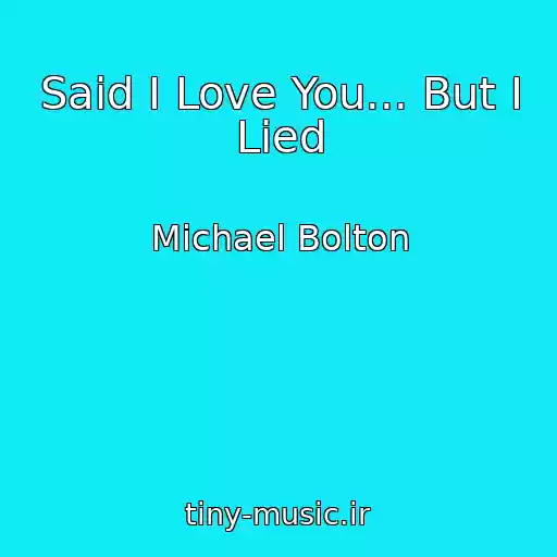 کاور آهنگ Said I Love You... But I Lied از Michael Bolton