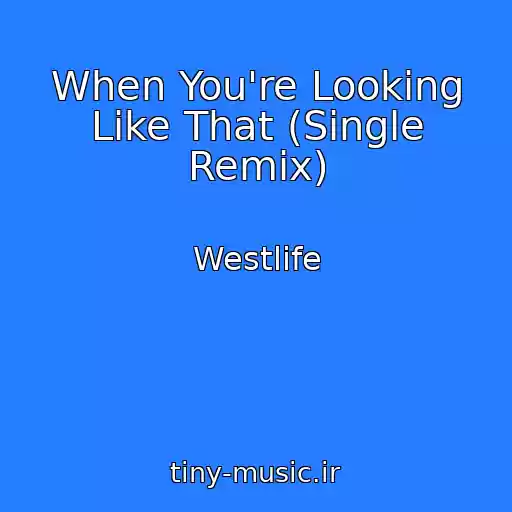 کاور آهنگ When You're Looking Like That (Single Remix) از Westlife