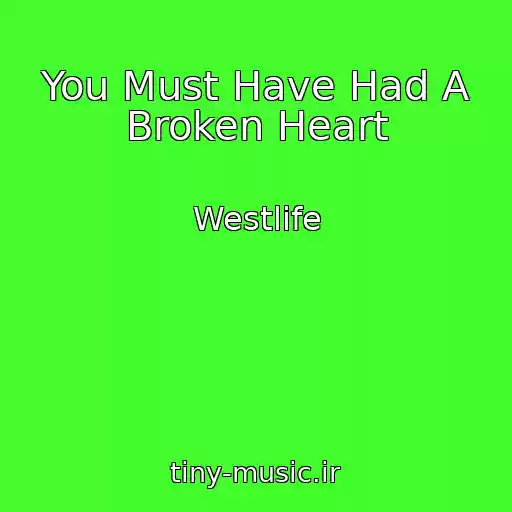 کاور آهنگ You Must Have Had A Broken Heart از Westlife