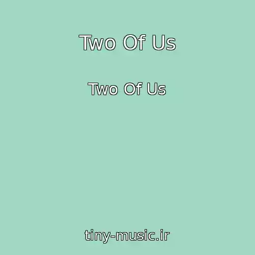 کاور آهنگ Two Of Us از Two Of Us
