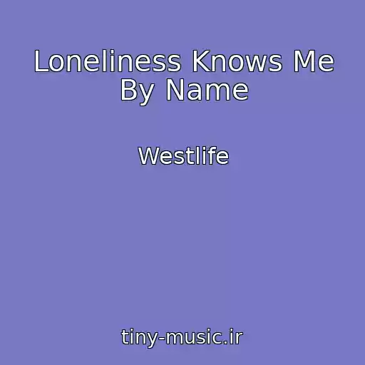 کاور آهنگ Loneliness Knows Me By Name از Westlife