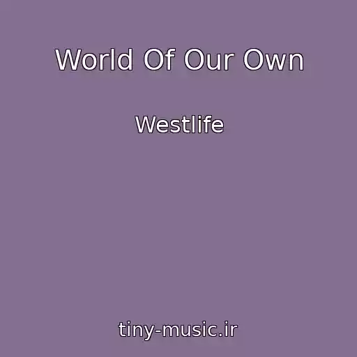 کاور آهنگ World Of Our Own از Westlife