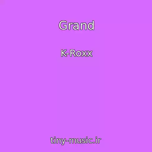 کاور آهنگ Grand از K-Roxx