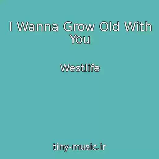 کاور آهنگ I Wanna Grow Old With You از Westlife