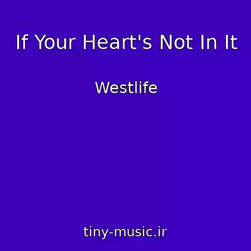 کاور آهنگ If Your Heart's Not In It از Westlife