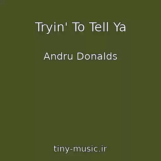 کاور آهنگ Tryin' To Tell Ya از Andru Donalds